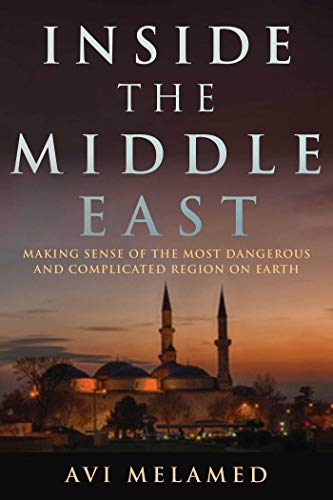 BOOKS by AVI MELAMED | INSIDE THE MIDDLE EAST | ENTERING A NEW ERA | ITME Making Sense Of The Most Dangerous And Complicated Region On Earth